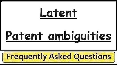 Latent and Patent ambiguities