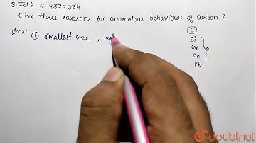 Give three reasons for anomalous behaviour of carbon. | 12 | THE P-BLOCK ELEMENTS  | CHEMISTRY |...