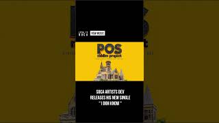 Dev - I Doh Know ( POS Riddim ) Soca 2025