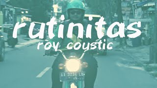ROY COUSTIC || RUTINITAS