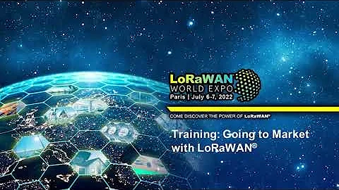 LoRaWAN World Expo 2022: Going to Market with LoRa...