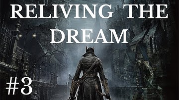 Bloodborne: Reliving the Dream Part 3 (OLD YHARNAM)