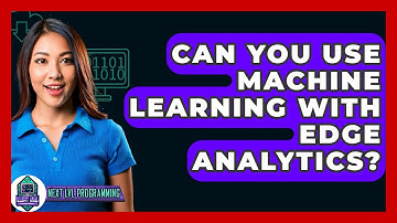 Can You Use Machine Learning With Edge Analytics? - Next LVL Programming