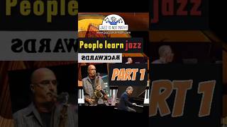 People learn jazz backwards (Part 1)
