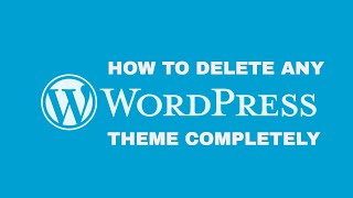 How To Delete Wordpress Theme From Dashboard Completely