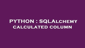 PYTHON : SQLAlchemy calculated column