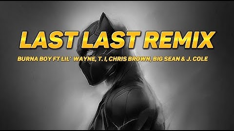 Thumbnail of Last last Remix - Burna Boy ft. Lil' Wayne, T.I, Chris Brown, Big Sean, & J. Cole (Lyrics)