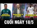 BẢN TIN CUỐI NGÀY 18/5 | TEN HAG NGUY CƠ BỊ SA THẢI, SAO REAL NGUY CƠ LỠ EURO LẪN CHUNG KẾT UCL