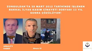 Zonguldakta 28 Mart 2012 Günü Işlenen Bakkal İlyas Kasım Cinayeti Dosyası 13 Yıl Sonra Çözülüyor