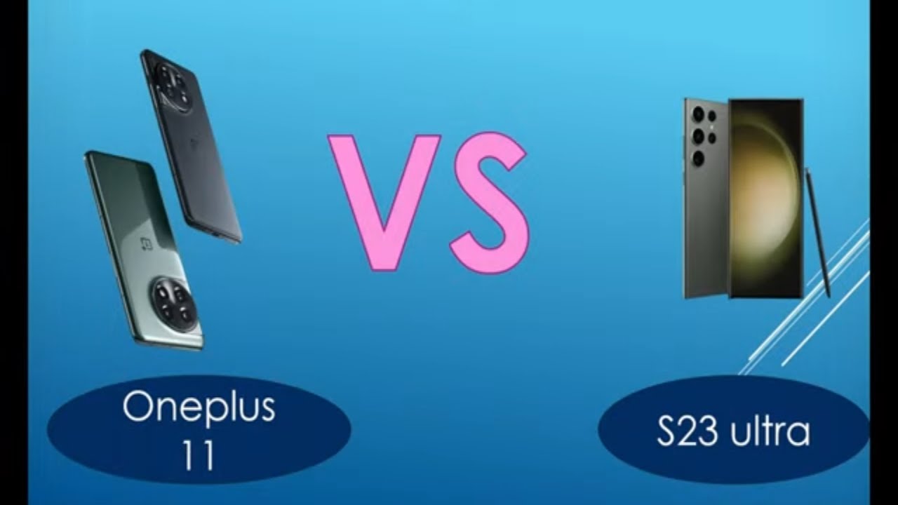 S23 ULTRA VS oneplus 11.Which one to buy?