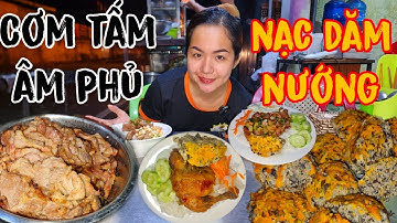 CƠM TẤM ÂM PHỦ với Tuyệt Kĩ NẠC DĂM NƯỚNG Bán Xuyên Đêm – Khiến Vợ Võ Sư Lộc Trầm Trồ Không Ngớt