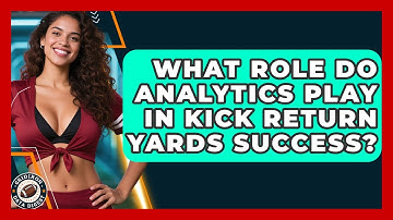 What Role Do Analytics Play In Kick Return Yards Success? - Gridiron Data Digest