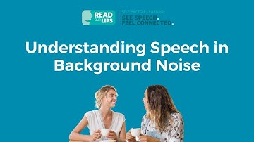 Understanding Speech in Background Noise - Read Our Lips