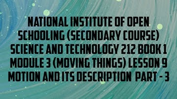 lesson 9 (MOTION AND ITS DESCRIPTION PART-3) of N.I.O.S class 10 subject science and technology(212)