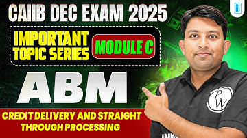 CAIIB Exam Dec 2025 | ABM Module C | Credit Delivery and Straight Through Processing | by Arvind Sir