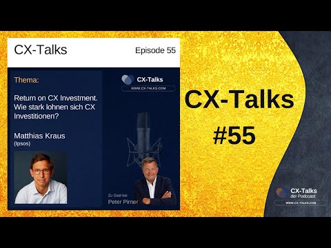 #55 Return on Investment. Wie stark lohnen sich CX Investitionen? Matthias Kraus (Ipsos)