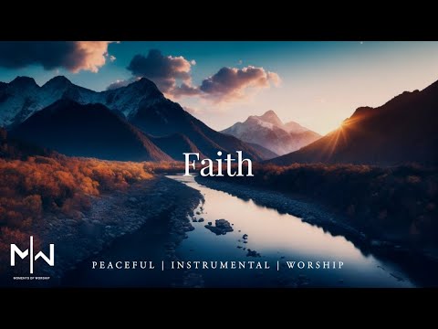 Faith | Soaking Worship Music Into Heavenly Sounds // Instrumental Soaking Worship