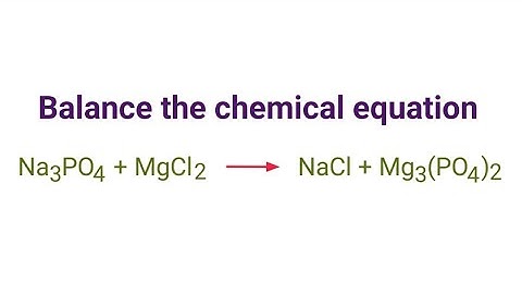 Na3PO4+MgCl2=NaCl+Mg3(PO4)2 balance the chemical equation @mydocumentary838.
