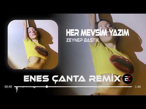 Zeynep Bastık - Her Mevsim Yazım (Enes Çanta & Samet Ervas Remix) Bundan Sonra Durmaz