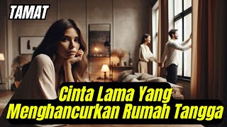 Tamat - Cinta Lama Menghancurkan Rumah Tangga