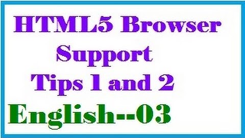 HTML5 Browser Support Tips 1 and 2 in English-vlr training