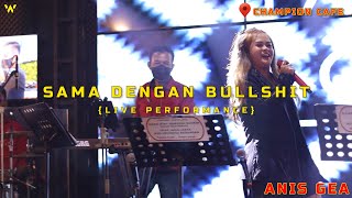 SAMA DENGAN BULLSHIT - ANIS GEA (LIVE CHAMPION CAFE MEDAN )