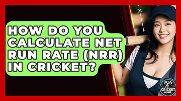 How Do You Calculate Net Run Rate (NRR) In Cricket? - Go-To Cricket Guide