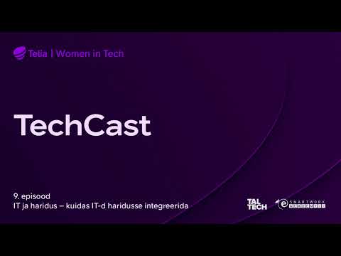 TechCast – IT ja haridus: kuidas IT-d haridusse integreerida? ("Women In Tech" podcast, episood 9)