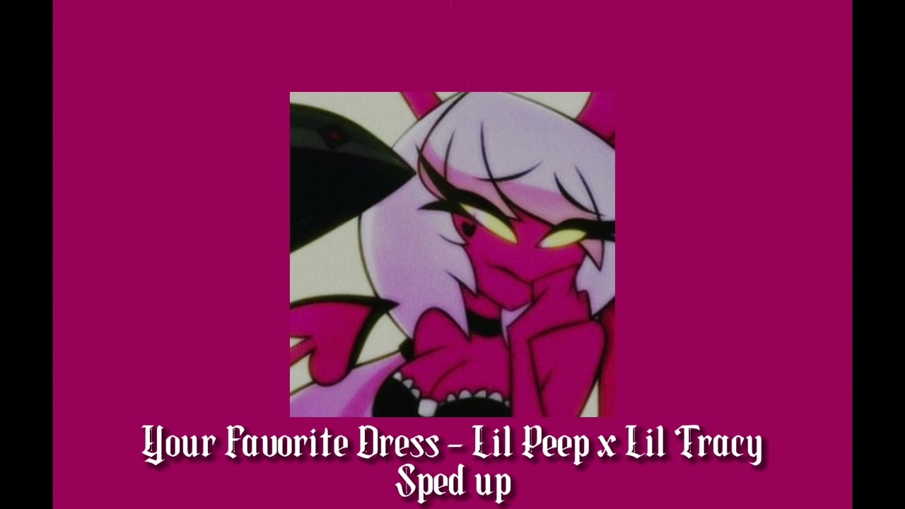 Your Favorite Dress - Lil Peep x Lil Tracy || sped up/nightcore