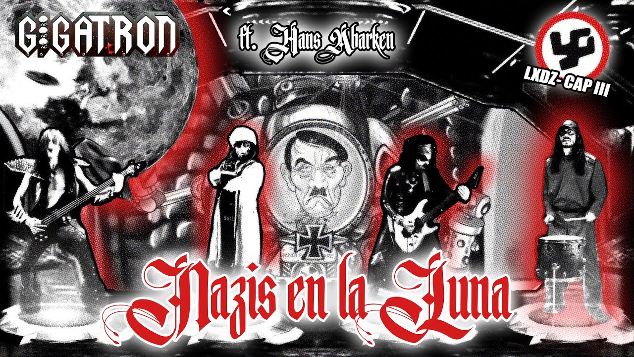 YouTube पर NAZIS EN LA LUNA (LXDZ - CAP. 3) by GIGATRON – Ft. Hans Abarken (Videoclip Oficial) देखें YouTube पर NAZIS EN LA LUNA (LXDZ - CAP. 3) by GIGATRON – Ft. Hans Abarken (Videoclip Oficial) देखें