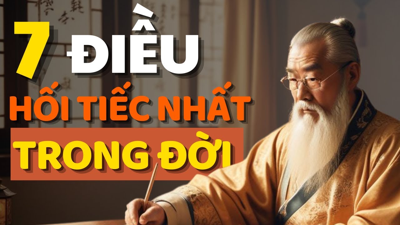 Cổ Nhân Dạy 7 Điều Hối Tiếc Nhất Trong Cuộc Đời - Triết Lý Cuộc Sống ...