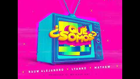¿Qué somos? - Rauw Alejandro Ft. Lyanno & Mathew