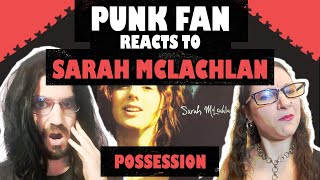 CONVERTING Punk Fan into Sarah McLachlan Fan - Possession (REACTION)