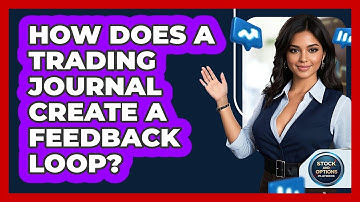How Does A Trading Journal Create A Feedback Loop? - Stock and Options Playbook