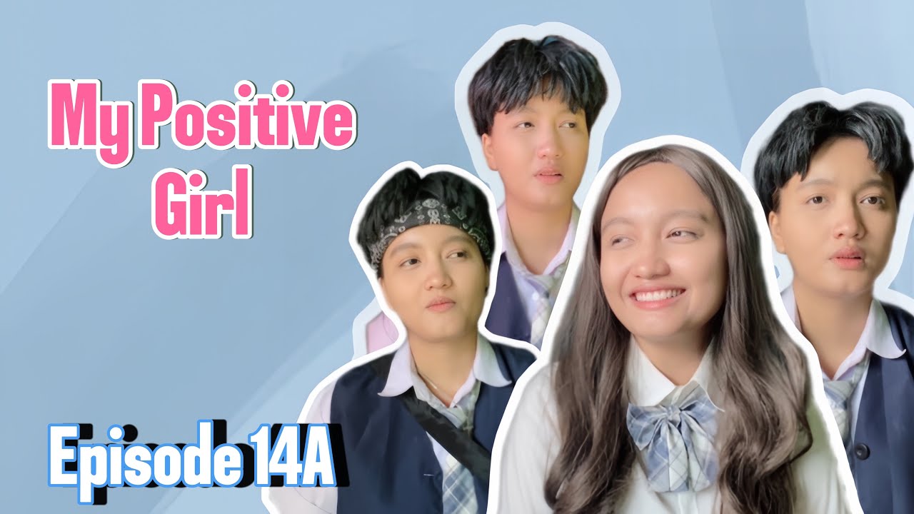MY POSITIVE GIRL (EPISODE 14 BAGIAN A)