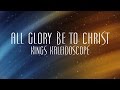 All glory be to christ  kings kaleidoscope