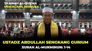 TILAWAH MENJELANG BERBUKA: Ustadz Abdullah Sengkang Gurium [Al-Mukminun: 1-14]