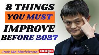 8 Things You Must Improve Before 2027 (Jack Ma Style Life-Changing Motivation)