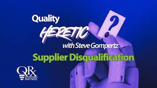 Quality Heretic with Steve Gompertz - Supplier Disqualification
