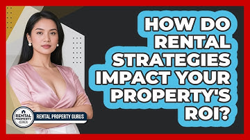 How Do Rental Strategies Impact Your Property