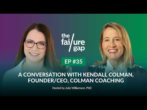 Episode 35: A Conversation With Kendall Colman, Founder/CEO, Colman Coaching | The Failure Gap