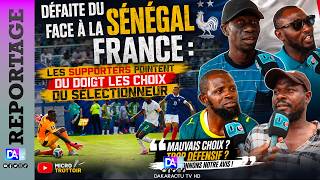 Défaite Du Sénégal Face À La France Les Supporters Pointent Du Doigt Les Choix Du Sélectionneur