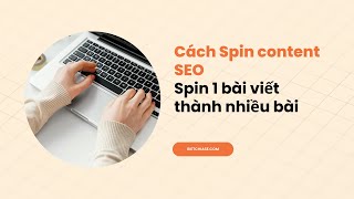 Hướng dẫn spin content 1 bài viết thành nhiều bài viết không trùng lặp nội dung