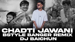 Chadti Jawani (Bstyle Banger) - DJ Baichun ||