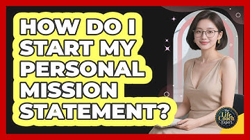 How Do I Start My Personal Mission Statement? - The Life Coach Expert