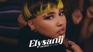 Elysanij - Encerra' en Casa (Official Video)