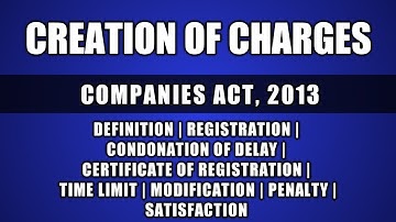 Creation of charges | corporate finance | Registration | Satisfaction | Penalty | Modification