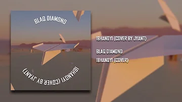 Blaq Diamond - Ibhanoyi (Cover By Jyant) *Re-Upload*