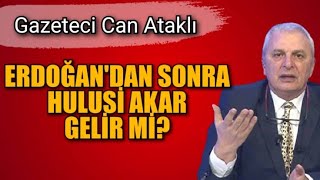 Tayyi̇p Erdoğandan Sonra Hulusi̇ Akar Dönemi̇ Mi̇ Başlayacak. Can Atakli Anlatiyor