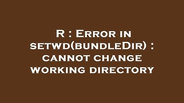 R : Error in setwd(bundleDir) : cannot change working directory